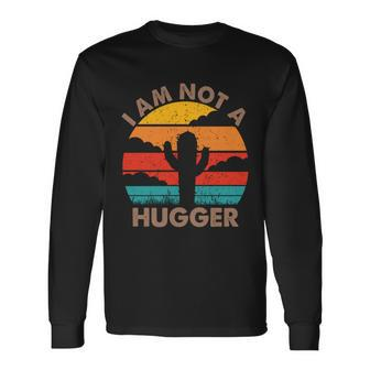 I Am Not A Hugger Shirt Vintage Cactus V2 Long Sleeve T-Shirt - Monsterry