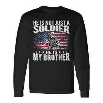 He Is Not Just A Soldier He Is My Brother Proud Army Sibling Long Sleeve T-Shirt - Seseable