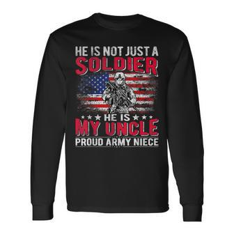 He Is Not Just A Solider He Is My Uncle Proud Army Niece Long Sleeve T-Shirt - Seseable