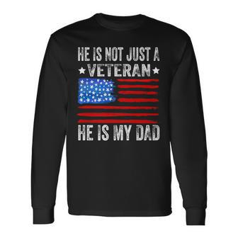 He Is Not Just A Veteran He Is My Dad Veterans Day Long Sleeve T-Shirt - Seseable