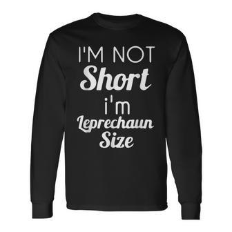 Im Not Short Im Leprechaun Size Saint Pattys Day Long Sleeve T-Shirt - Seseable