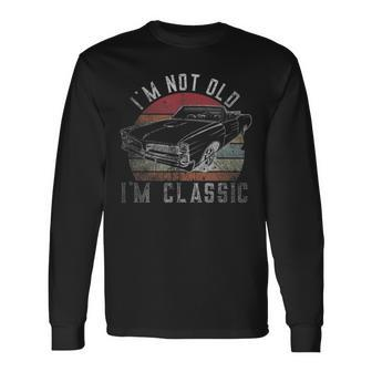 Im Not Old Im Classic Vintage Classic Car For Dad Grandpa Long Sleeve T-Shirt - Seseable