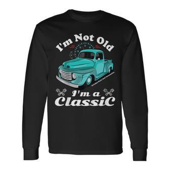 Im Not Old Im A Classic Vintage Car Truck Birthday Shirt Long Sleeve T-Shirt T-Shirt | Mazezy