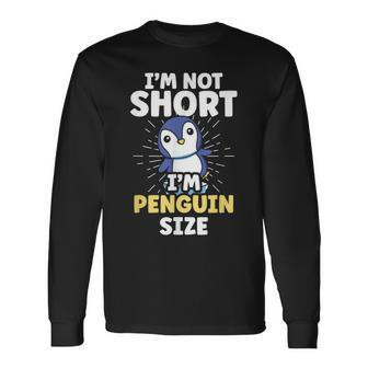 Im Not Short Im Penguin Size Penguins Cute Animal Lover Long Sleeve T-Shirt - Seseable