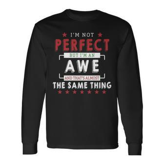 Im Not Perfect But Im An Awe And Thats Almost The Same Thing Personalized Last Name Long Sleeve T-Shirt - Seseable