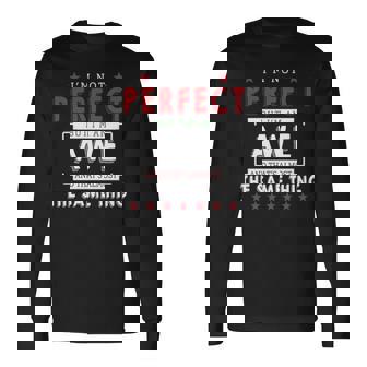 Im Not Perfect But Im An Awe And Thats Almost The Same Thing Personalized Last Name Long Sleeve T-Shirt - Seseable