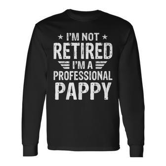 Im Not Retired Im A Professional Pappy Fathers Day Long Sleeve T-Shirt - Seseable
