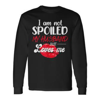 Im Not Spoil My Husband Just Loves Me Couples Valentine Long Sleeve T-Shirt - Seseable