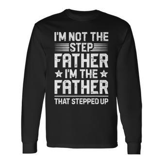 Im Not The Step Father Stepped Up Fathers Day Long Sleeve T-Shirt - Seseable