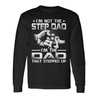 Im Not The Stepdad Im The Dad That Stepped Up Long Sleeve T-Shirt - Seseable