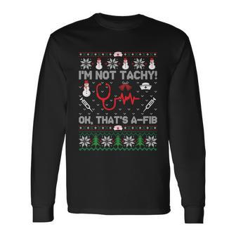 Im Not Tachy Nurse Ugly Christmas Sweaters Long Sleeve T-Shirt - Monsterry UK