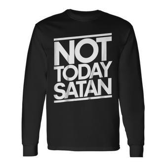Not Today Satan Shirt Nope Not Today Long Sleeve T-Shirt T-Shirt | Mazezy
