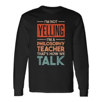 Im Not Yelling Im A Philosophy Teacher Men Women Long Sleeve T-Shirt T-shirt Graphic Print - Thegiftio UK