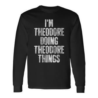 Im Theodore Doing Theodore Things Personalized Name Long Sleeve T-Shirt - Seseable