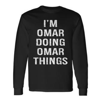 Im Omar Doing Omar Things Name Birthday Long Sleeve T-Shirt - Seseable