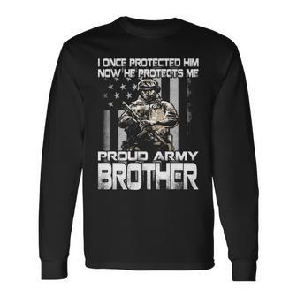 I Once Protected Him Now He Protects Me Proud Army Brother Long Sleeve T-Shirt - Seseable