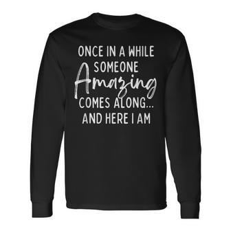 Once In A While Someone Amazing Comes Along Long Sleeve T-Shirt | Mazezy