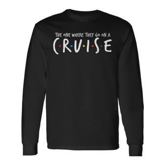 The One Where They Go On A Cruise-Family Cruise Vacation Long Sleeve T-Shirt - Thegiftio UK