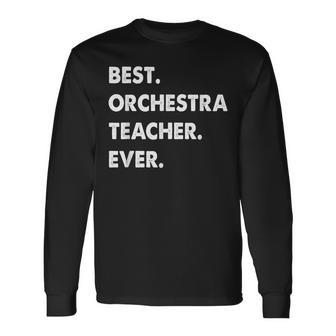 Orchestra Teacher Profession Best Orchestra Teacher Ever Long Sleeve T-Shirt - Seseable