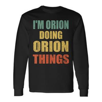Im Orion Doing Orion Things Fun Personalized First Name Long Sleeve T-Shirt - Seseable