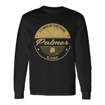 Palmer Alaska Its Where My Story Begins Long Sleeve T-Shirt - Seseable