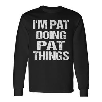 Im Pat Doing Pat Things Personalized First Name Long Sleeve T-Shirt - Seseable