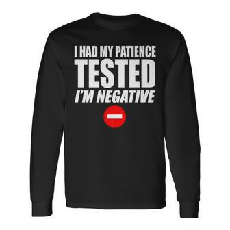 I Had My Patience Tested Im Negative Not Patient Long Sleeve T-Shirt - Seseable