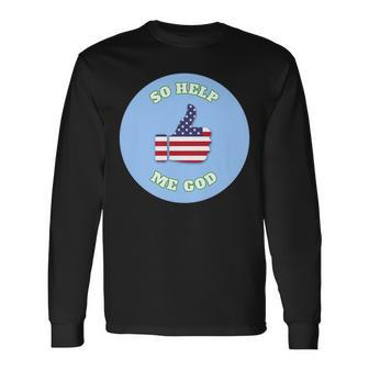 Patriotic Military & Veteran Oath So Help Me God T Men Women Long Sleeve T-shirt Graphic Print Unisex - Seseable