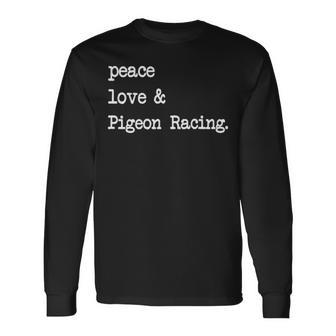 Peace Love & Pigeon Racing Pigeons Bird Racing Long Sleeve T-Shirt - Seseable