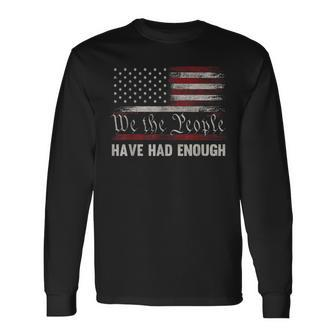 We The People Have Had Enough Vintage Us America Flag Long Sleeve T-Shirt | Mazezy