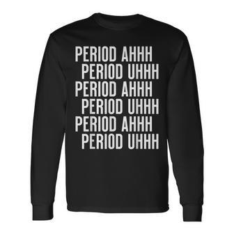 Period Ahh Period Uhh Viral Men Women Long Sleeve T-Shirt T-shirt Graphic Print - Thegiftio UK