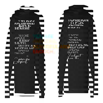 To The Person Behind Me You Are Amazing Beautiful On Back Long Sleeve T-Shirt | Mazezy