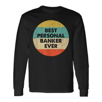 Personal Banker Best Personal Banker Ever Long Sleeve T-Shirt - Seseable