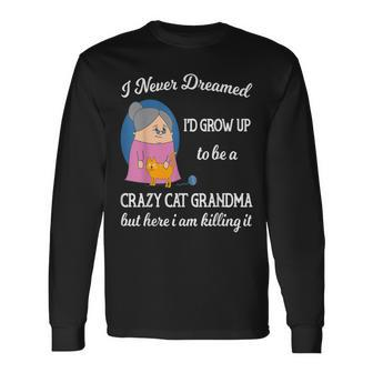 Pet I Never Dreamed Id Grow Up To Be A Crazy Cat Grandma Long Sleeve T-Shirt - Thegiftio UK