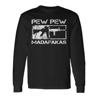 Pew Pew Madafakas Pro Guns Owner Ar15 Gun Joke Long Sleeve T-Shirt - Seseable
