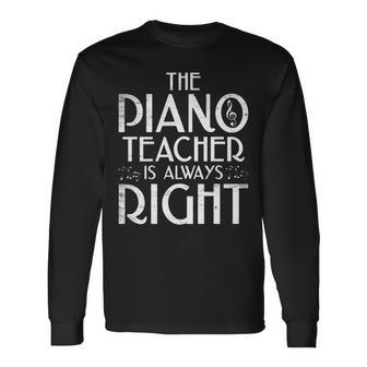 The Piano Teacher Is Always Right Piano Player Pianist Long Sleeve T-Shirt - Seseable