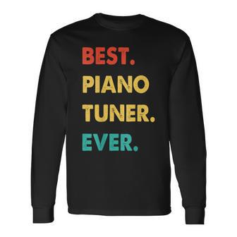Piano Tuner Profession Retro Best Piano Tuner Ever Long Sleeve T-Shirt - Seseable