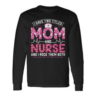 Pink Leopard I Have Two Titles Mom And Nurse Mom Long Sleeve T-Shirt - Seseable