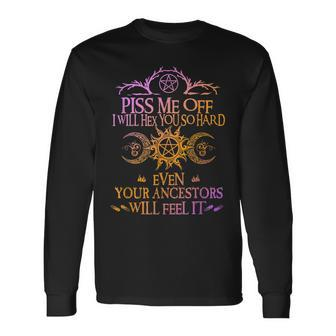 Piss Me Off I Will Hex You So Hard Long Sleeve T-Shirt | Mazezy