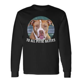 Pitbull To All Pittie Haters Retro Pitbull Dog Lover Long Sleeve T-Shirt T-Shirt | Mazezy