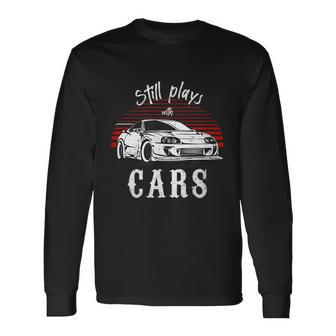 Still Plays With Cars Jdm Retro Vintage Tuning Car Long Sleeve T-Shirt - Monsterry DE