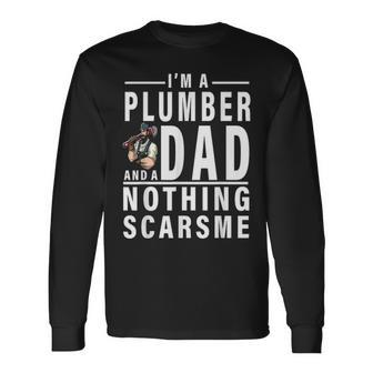 Im A Plumber And A Dad Nothing Scares Me Fathers Day Long Sleeve T-Shirt - Seseable