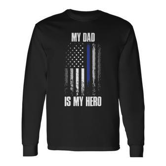 Police Father Police Flag Dad Is My Hero Back The Blue Long Sleeve T-Shirt - Seseable