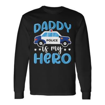 Police Officer Daddy Is My Hero Police Supporter Long Sleeve T-Shirt - Seseable