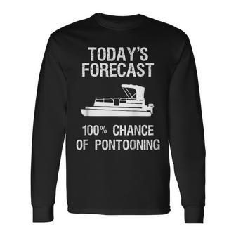 Pontoon Boating Pontooning Todays Forecast Long Sleeve T-Shirt | Mazezy