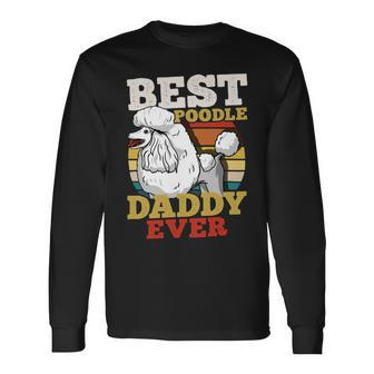 Poodle Lover Dog Daddy Dog Dad Fathers Day Retro 30 Paws Poodles Long Sleeve T-Shirt - Monsterry DE