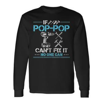 If Pop Pop Cant Fix It No One Can For Fathers Day Dad Long Sleeve T-Shirt - Seseable
