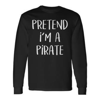 Pretend Im A Pirate Costume Party Halloween Pirate Long Sleeve T-Shirt T-Shirt | Mazezy