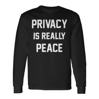 Privacy Is Really Peace Shirt Standard Long Sleeve T-Shirt - Monsterry DE