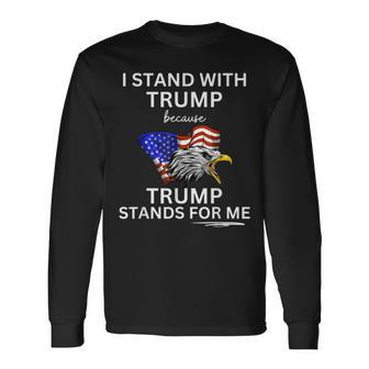 Pro Trump I Stand With Trump He Stands For Me Vote Trump Long Sleeve T-Shirt | Mazezy